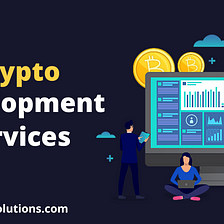Crypto Development Services — The Complete Guide to Unlocking New Opportunities