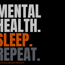 Mental Health. Sleep. Repeat.