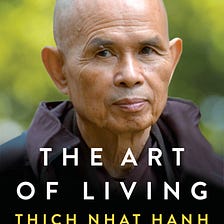 3 Lessons from The Art of Living | Thich Nhat Hanh
