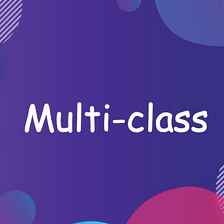 A Wide Variety of Models for Multi-class Classifications