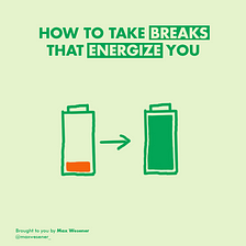 How to Take Breaks That Actually Energize You