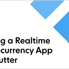 Building a Realtime Cryptocurrency App with Flutter