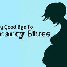 How To Handle Pregnancy Blues Effectively