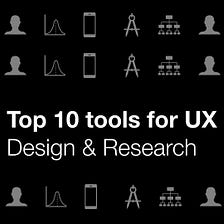 Top 10 tools for UX design and research