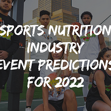 Sports Nutrition Industry Event Predictions for 2022