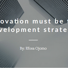 Why innovation must be the new development strategy