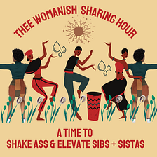 You’re Invited to Thee Womanish Sharing Hour!