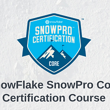 Road to SnowFlake SnowPro Core Certification: Complete Course