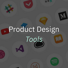 15 Tools Product Designers Need To Know