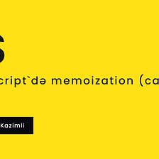 JavaScript`də memoization(Caching)