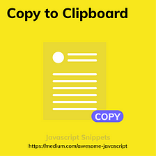 JS:Snippets — Copy text to the clipboard in javascript in 5 minutes.