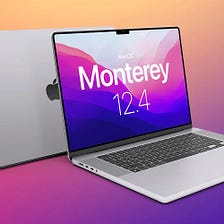 MacOS Monterey 12.4 is Out! — What’s New?
