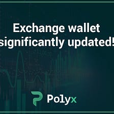 We Updated the Exchange Wallet!
