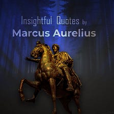 Insightful Quotes by Marcus Aurelius on Life, Love, Strength and Death