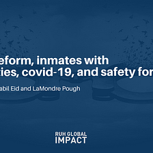 Prison Reform, Inmates With Disabilities, Covid-19, And Safety For All