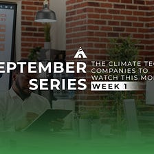 The Climate Tech Startups to Watch This Month: September Week 1