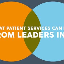 What Patient Services Can Learn from Leaders in CX