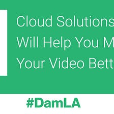 5 Cloud Solutions That Will Help You Manage Your Video Better