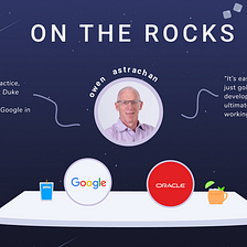 On the Rocks with Owen Astrachan, Expert Witness in Google v. Oracle