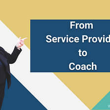 From Service Provider to Coach