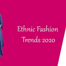 5 unique Ethnic outfit ideas we are giving you to take to the Year 2020.