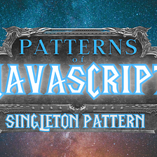Patterns of JavaScript: Singleton
