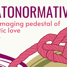 #OPINION | Amatonormativity: The damaging pedestal of romantic love