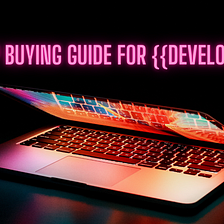 Laptop buying guide 2021: Some tips to consider before buying your next laptop as a developer