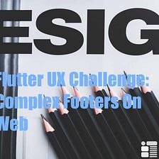 Flutter UX Challenge: Complex Footer On Web