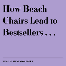How Beach Chairs Lead to Bestsellers . . .