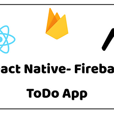 React Native ve Firebase Kullanarak ToDo App Yapıyoruz