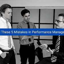 Avoid These 5 Mistakes in Performance Management