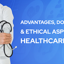 Healthcare App Benefits and Downsides with Ethical Considerations!