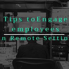Tips to engage employees in remote settings
