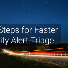 Four Steps for Faster Security Alert Triage