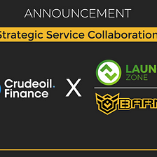 CRUDEOIL FINANCE has reached a strategic service collaboration with Launchzone and Barmy