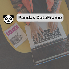 Pandas DataFrame : Creating a Pandas DataFrame