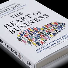 The Heart of Business: how putting people first can transform an organization