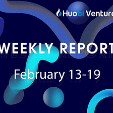 Huobi Ventures Weekly Report #23