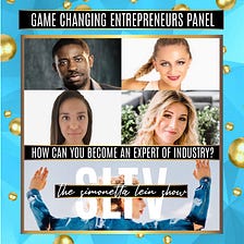 The Simonetta Lein Show Releases Game Changing Entrepreneurs Panel 10: “How Can You Become an…