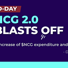 [ D-Day Announcement] NCG 2.0, BLASTS OFF! 🚀