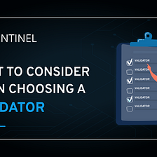 The Process of Choosing a Validator when staking Sentinel Network’s token