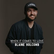 Nashville’s Broadway Golden Boy, Blaine Holcomb, Has Us Nostalgic With His New Song “When It Comes…