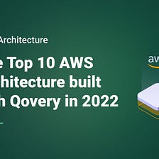 The Top 10 AWS Architecture Built with Qovery in 2022