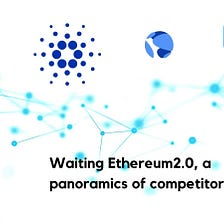 Waiting Ethereum2.0, a panoramics of competitors