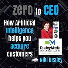 Zero to CEO: How Artificial Intelligence helps acquire customers on demand with Niki Dealey