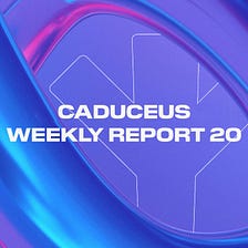 Caduceus Weekly Report 20