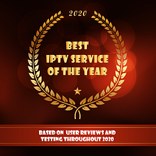 BEST IPTV SERVICE REVIEW 2020 BASED ON USER EXPERIENCE AND SERVICE HISTORY