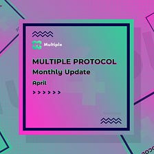 Multiple Protocol April Monthly Update
