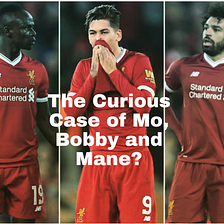 The curious case of Mo, Bobby and Mane